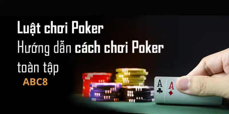 Cách Chơi Poker ABC8 - 3 Mẹo Cược Dễ Thắng Bạn Chưa Biết