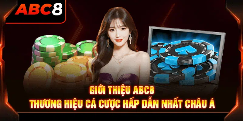 Giới thiệu ABC8 - thương hiệu cá cược đẳng cấp châu Á