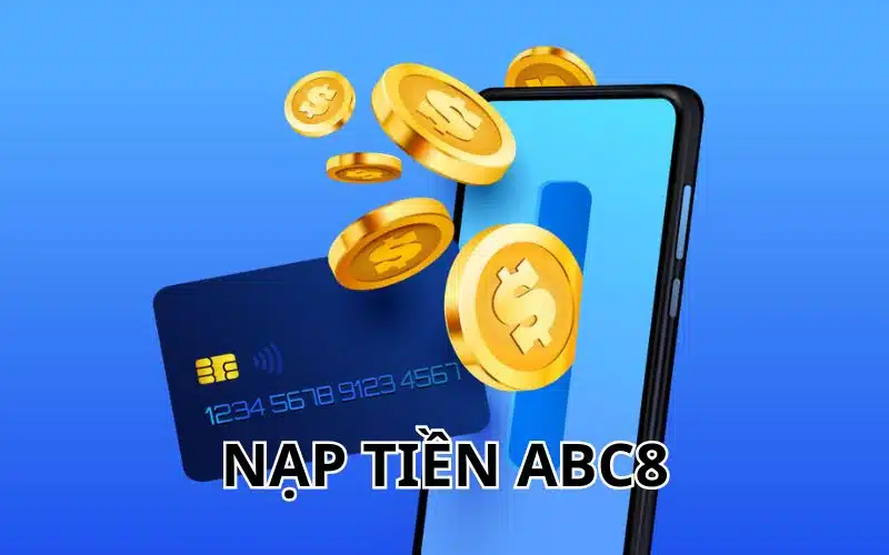 Điều kiện để có thể nạp tiền ABC8 là gì?