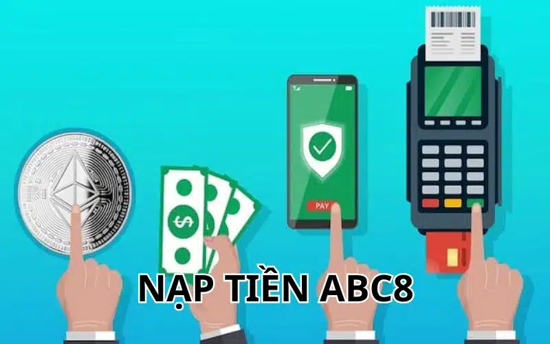 Hướng dẫn các bước thực hiện nạp tiền ABC8 đầy đủ và chi tiết