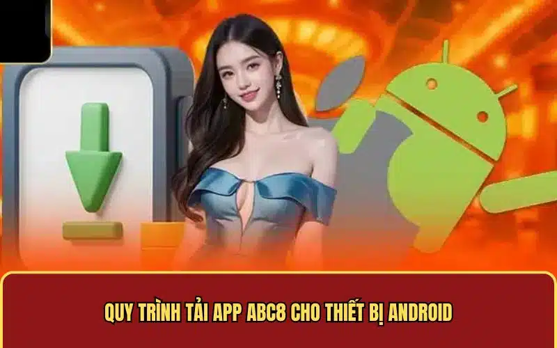 Quy trình tải app ABC8 cho thiết bị Android