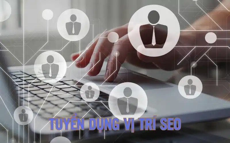 SEOer yêu cầu ứng tuyển có kinh nghiệm ít nhất 6 tháng